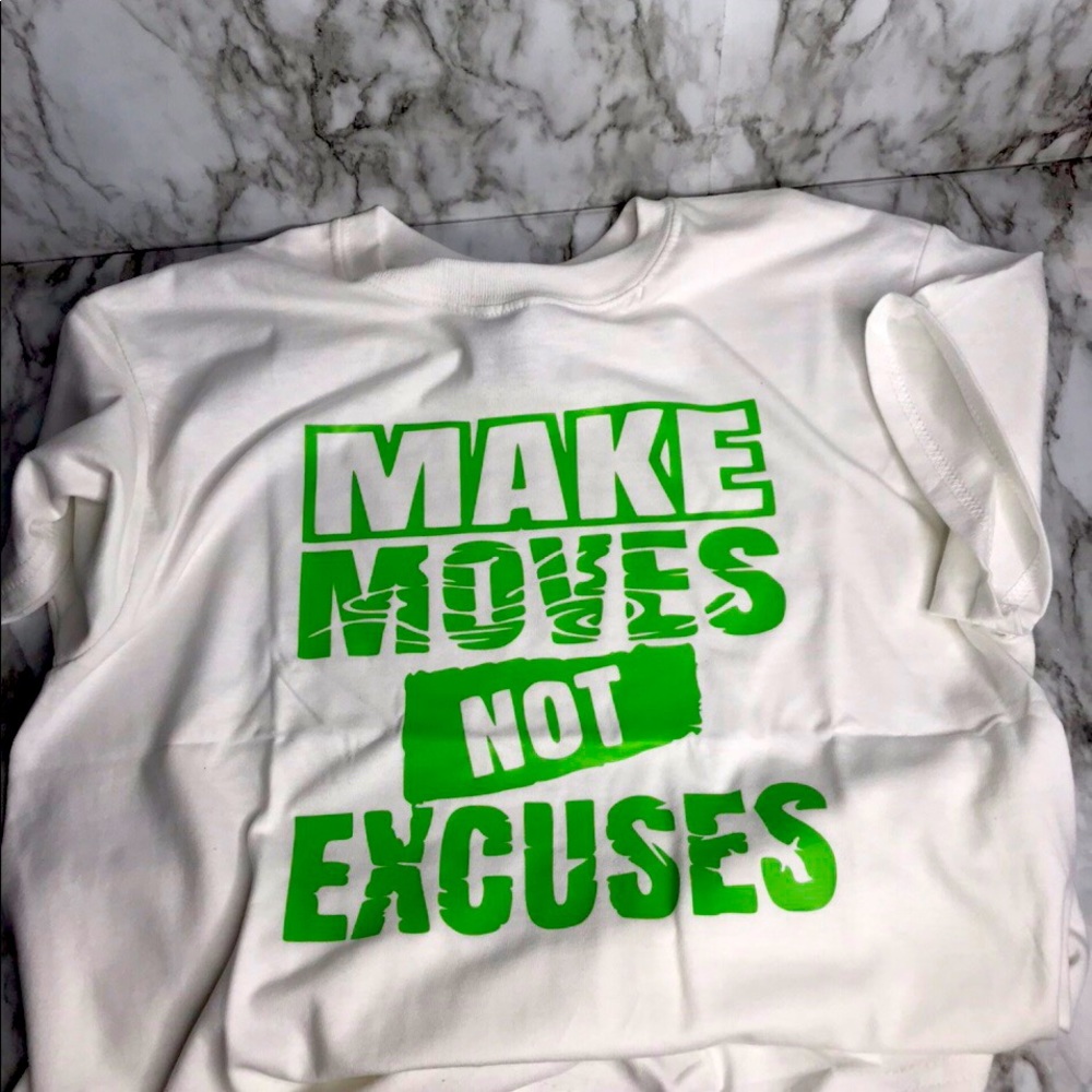 MAKE MOVES NOT EXCUSES!